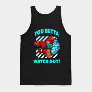 Betta Watch Out Funny Betta Fish Lover Aquarium Tank Top